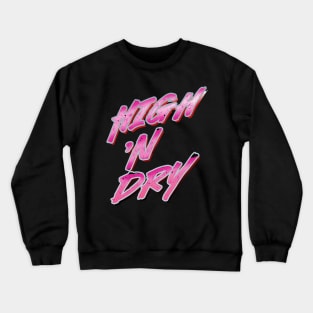 High and Dry Crewneck Sweatshirt